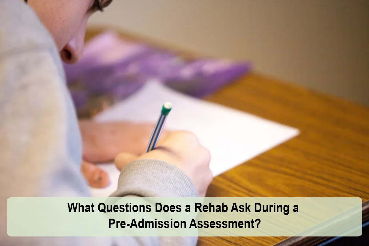 What Questions Does a Rehab Ask During a Pre-Admission Assessment?