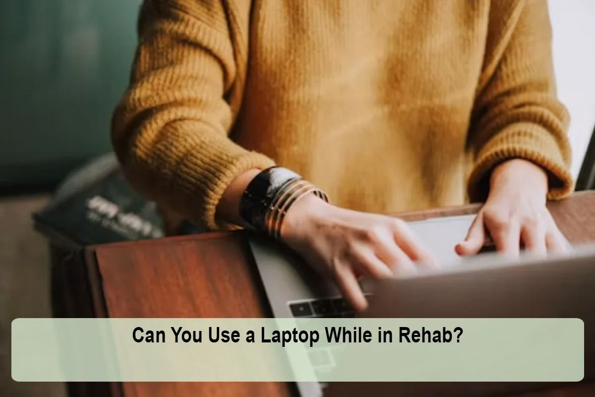 Can You Use a Laptop While in Rehab?