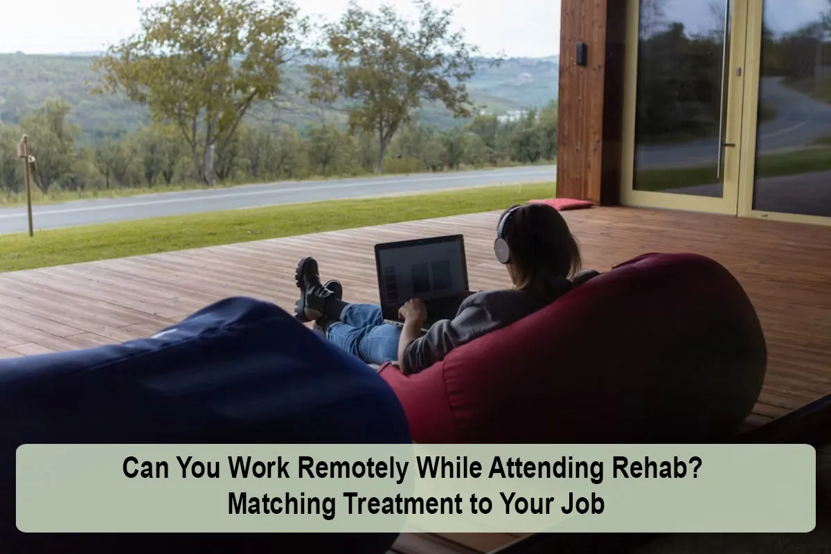 Can You Work Remotely While Attending Rehab? Matching Treatment to Your Job