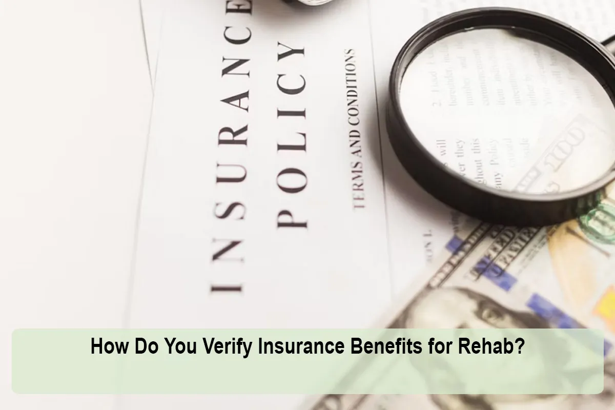How Do You Verify Insurance Benefits for Rehab?