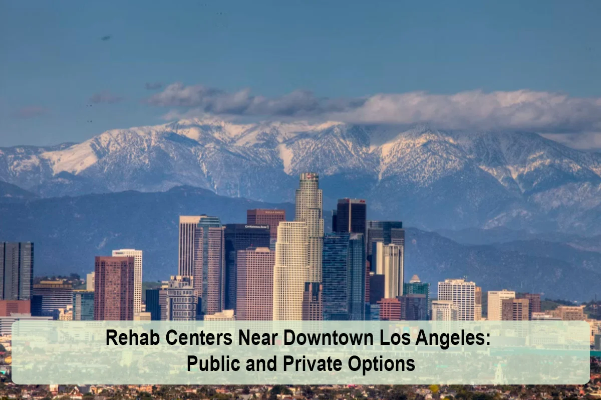 Rehab Centers Near Downtown Los Angeles: Public and Private Options