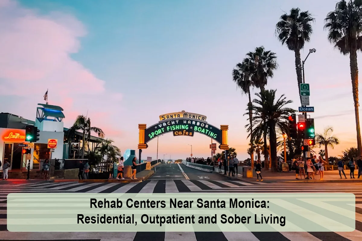 Rehab Centers Near Santa Monica: Residential, Outpatient and Sober Living