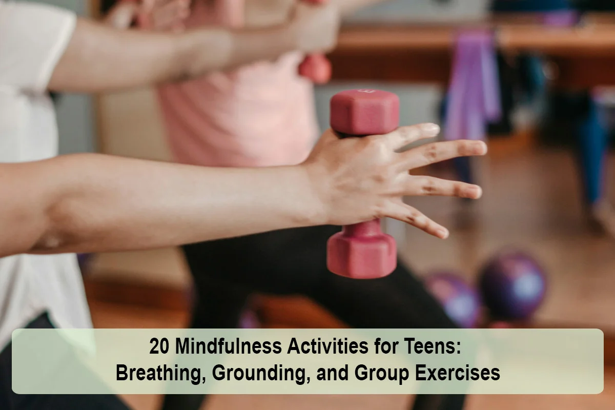 20 Mindfulness Activities for Teens: Breathing, Grounding, and Group Exercises