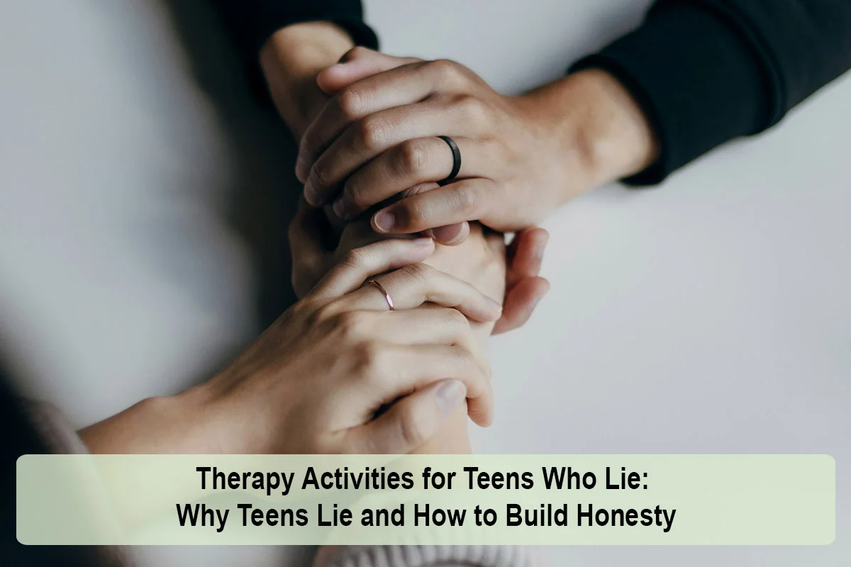 Therapy Activities for Teens Who Lie: Why Teens Lie and How to Build Honesty