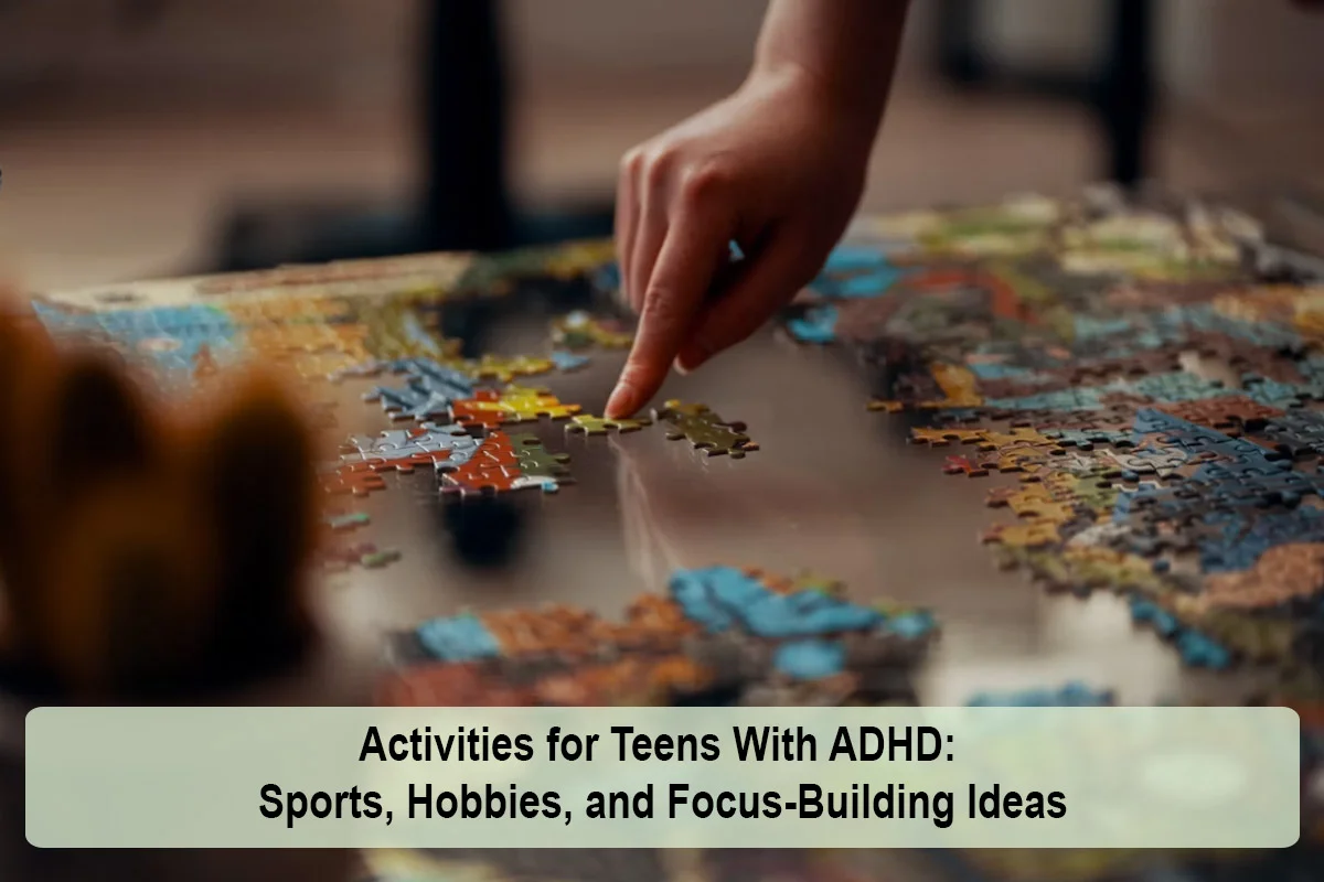 Activities for Teens With ADHD: Sports, Hobbies, and Focus-Building Ideas