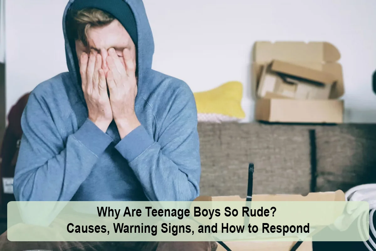 Why Are Teenage Boys So Rude? Causes, Warning Signs, and How to Respond