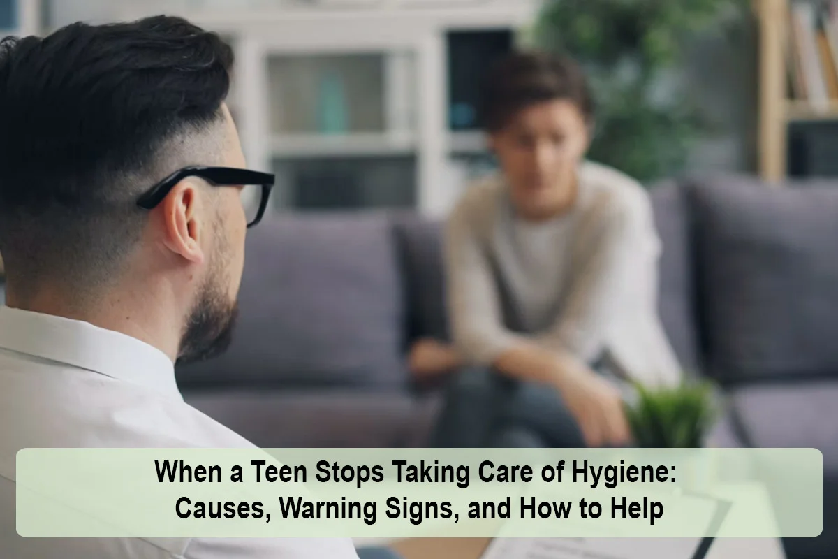 When a Teen Stops Taking Care of Hygiene: Causes, Warning Signs, and How to Help