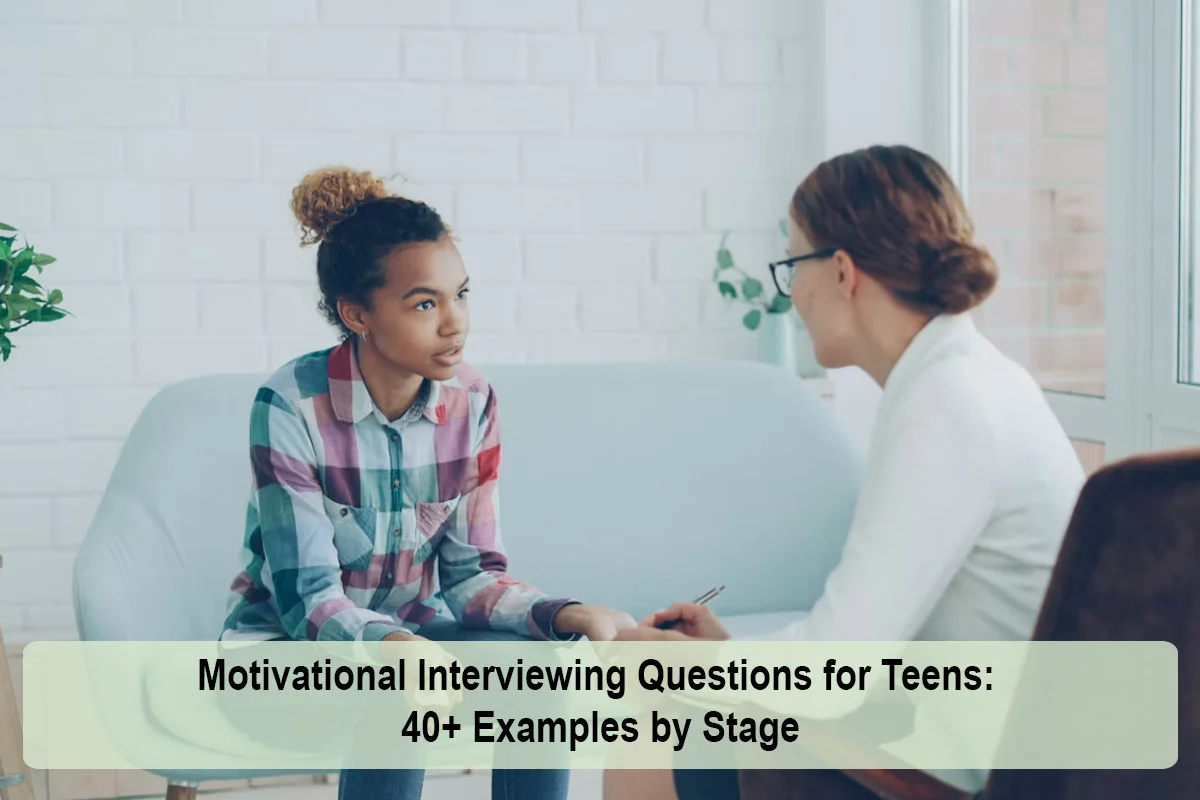 Motivational Interviewing Questions for Teens: 40+ Examples by Stage