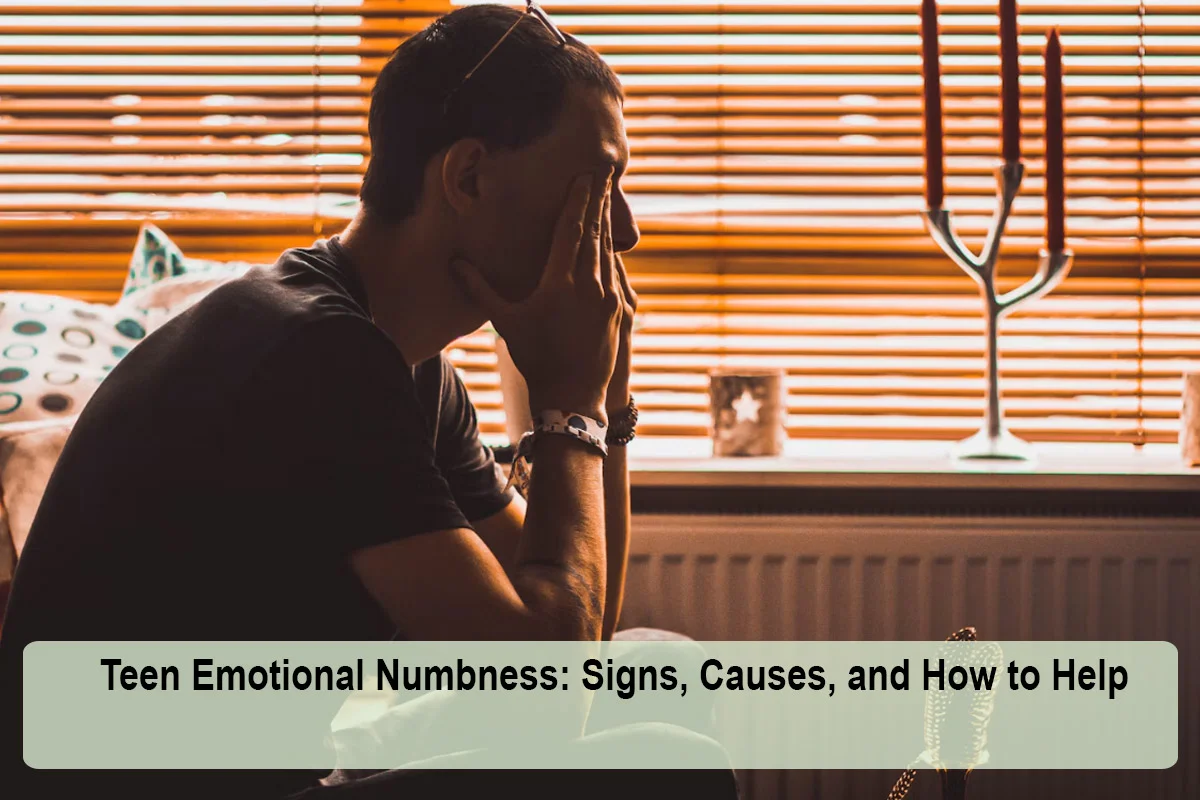 Teen Emotional Numbness: Signs, Causes, and How to Help