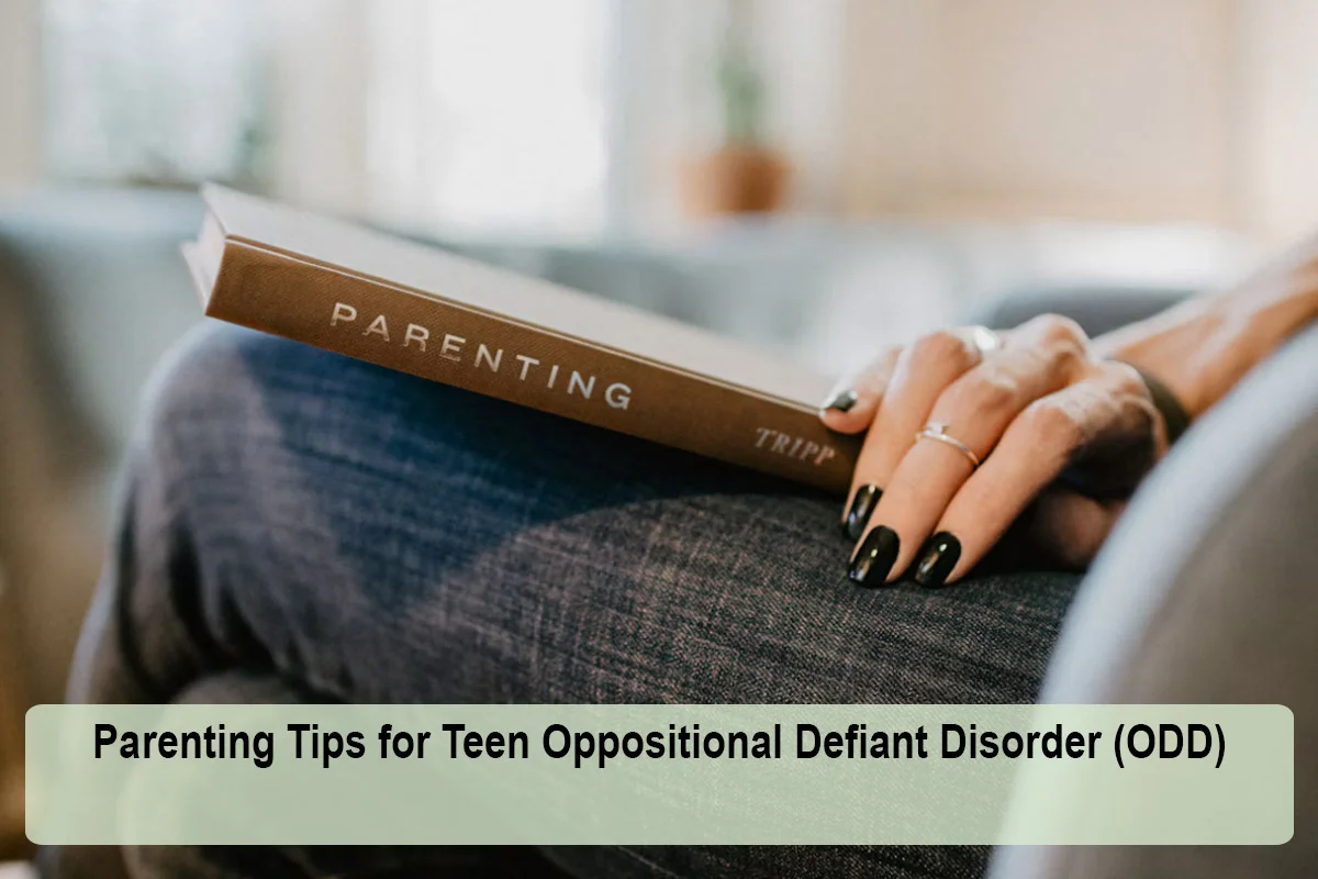 Parenting Tips for Teen Oppositional Defiant Disorder (ODD)