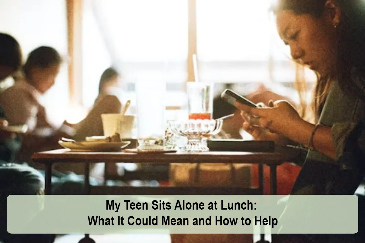 My Teen Sits Alone at Lunch: What It Could Mean and How to Help