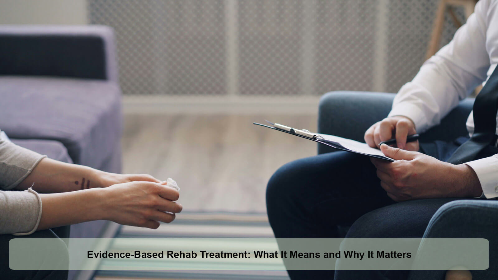 Evidence-Based Rehab Treatment: What It Means and Why It Matters