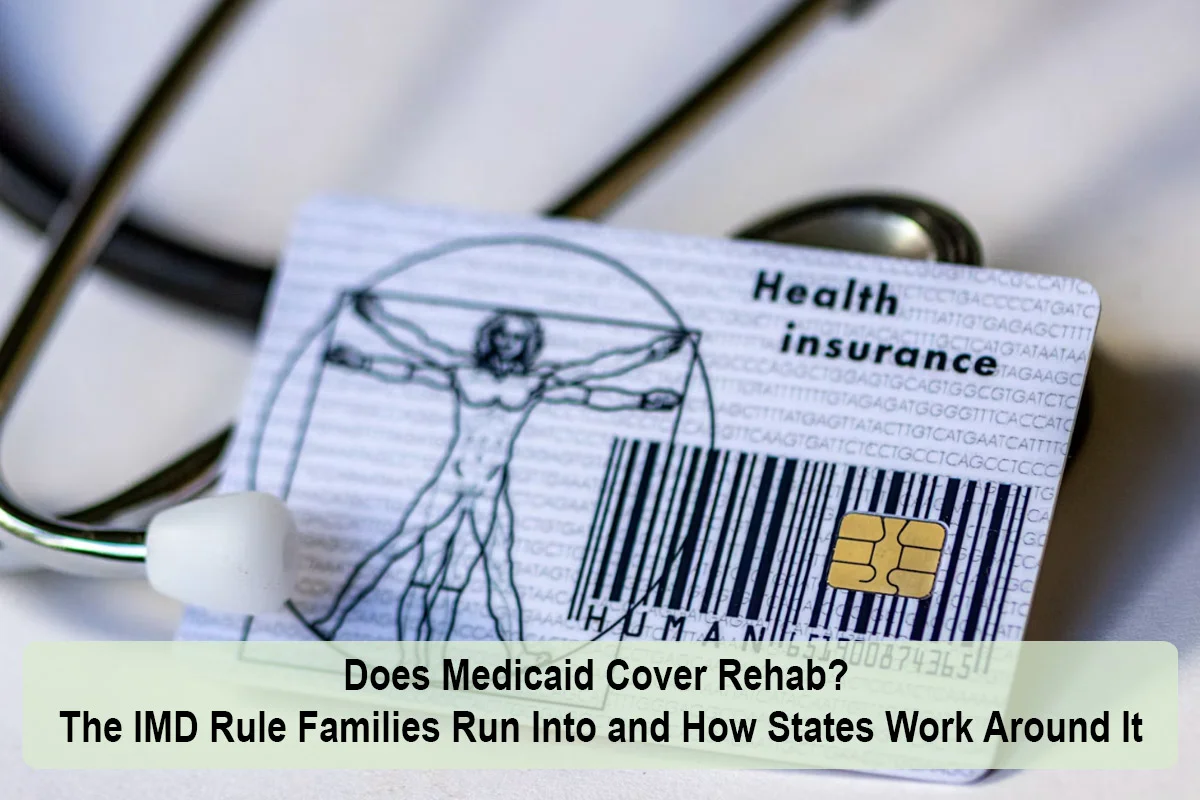 Does Medicaid Cover Rehab? The IMD Rule Families Run Into and How States Work Around It